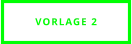 VORLAGE 2